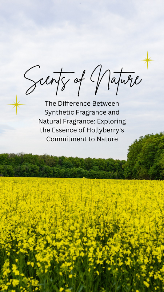 The Difference Between Synthetic Fragrance and Natural Fragrance: Exploring the Essence of Hollyberry's Commitment to Nature